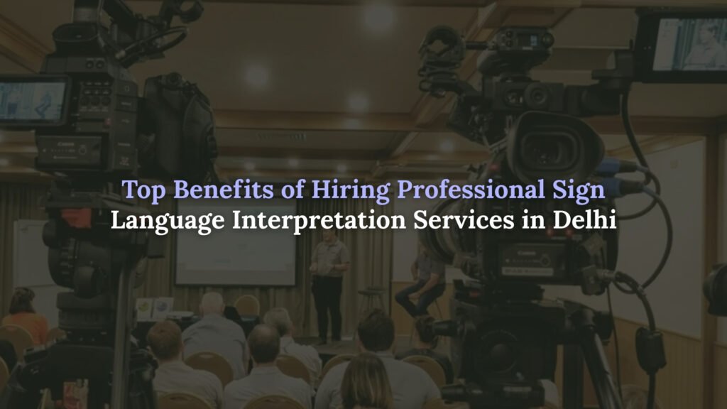 Sign Language Interpretation Services in Delhi